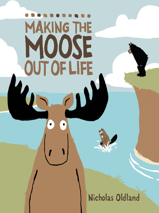 Title details for Making the Moose Out of Life by Nicholas Oldland - Wait list